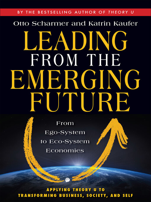 Title details for Leading from the Emerging Future by Otto Scharmer - Available